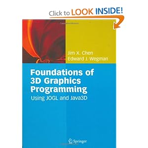 Foundations of 3D Graphics Programming: Using JOGL and Java3D Jim X. Chen